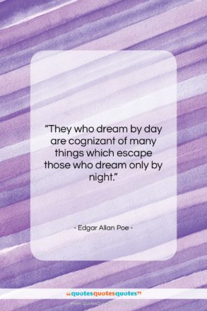 Edgar Allan Poe quote: “They who dream by day are cognizant…”- at QuotesQuotesQuotes.com