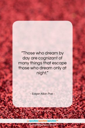Edgar Allan Poe quote: “Those who dream by day are cognizant…”- at QuotesQuotesQuotes.com