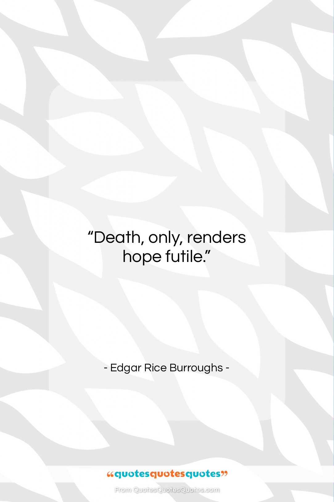 Edgar Rice Burroughs quote: “Death, only, renders hope futile….”- at QuotesQuotesQuotes.com