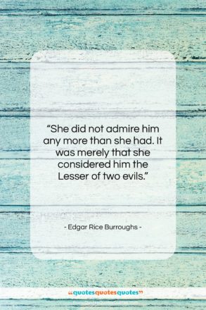 Edgar Rice Burroughs quote: “She did not admire him any more…”- at QuotesQuotesQuotes.com