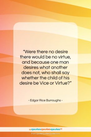 Edgar Rice Burroughs quote: “Were there no desire there would be…”- at QuotesQuotesQuotes.com