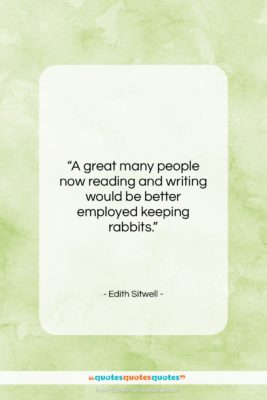 Edith Sitwell quote: “A great many people now reading and…”- at QuotesQuotesQuotes.com