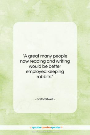 Edith Sitwell quote: “A great many people now reading and…”- at QuotesQuotesQuotes.com
