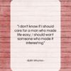 Edith Wharton quote: “I don’t know if I should care…”- at QuotesQuotesQuotes.com