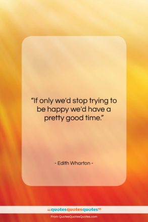Edith Wharton quote: “If only we’d stop trying to be…”- at QuotesQuotesQuotes.com