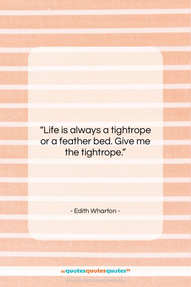 Edith Wharton quote: “Life is always a tightrope or a…”- at QuotesQuotesQuotes.com