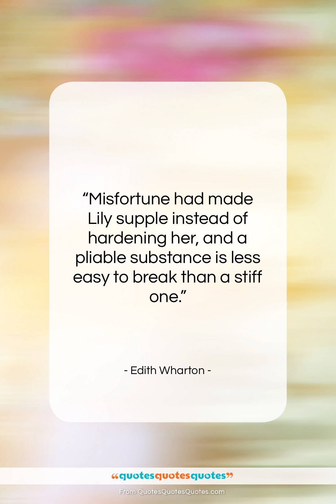 Edith Wharton quote: “Misfortune had made Lily supple instead of…”- at QuotesQuotesQuotes.com