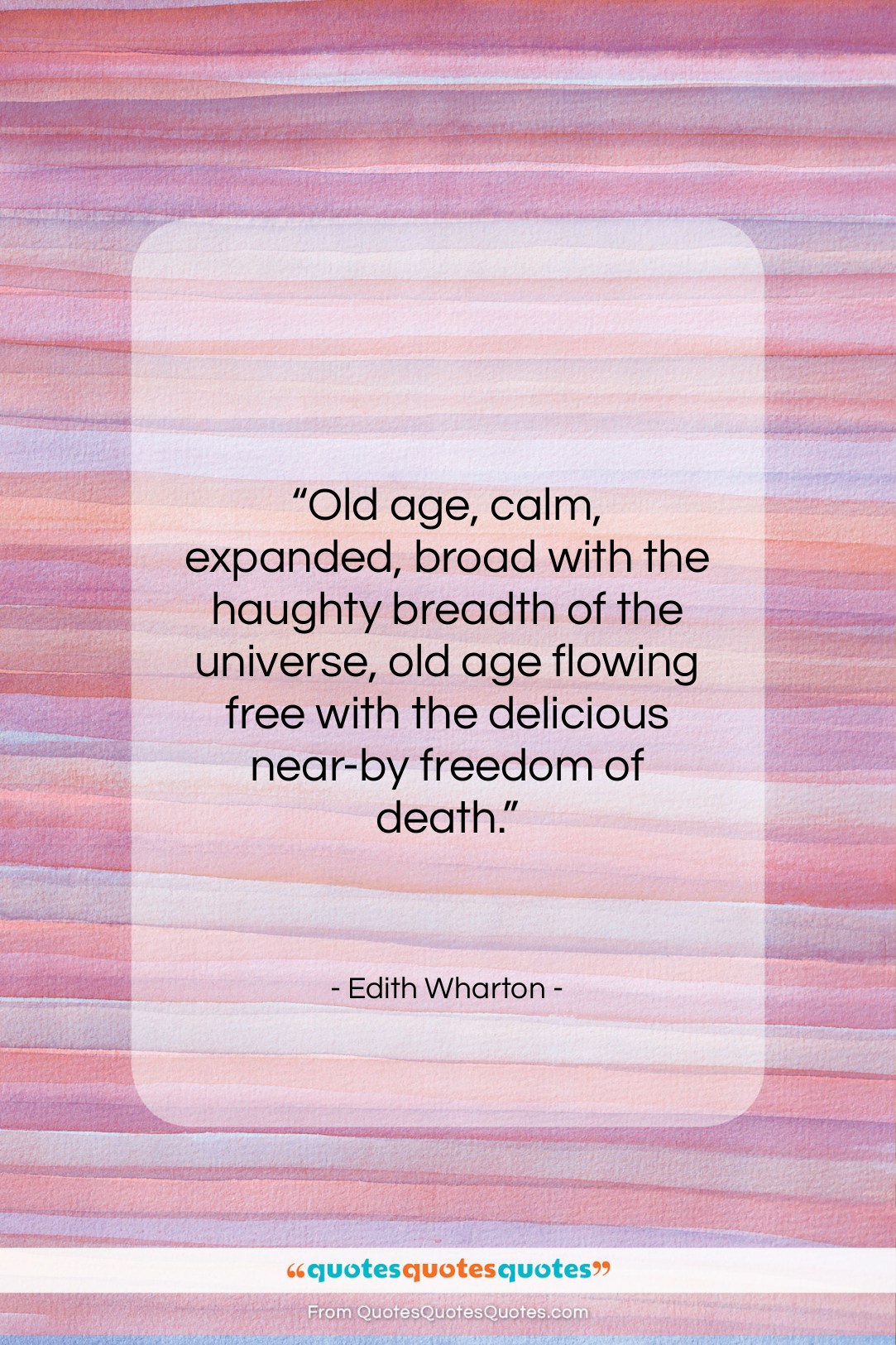 Edith Wharton quote: “Old age, calm, expanded, broad with the…”- at QuotesQuotesQuotes.com