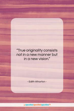 Edith Wharton quote: “True originality consists not in a new…”- at QuotesQuotesQuotes.com
