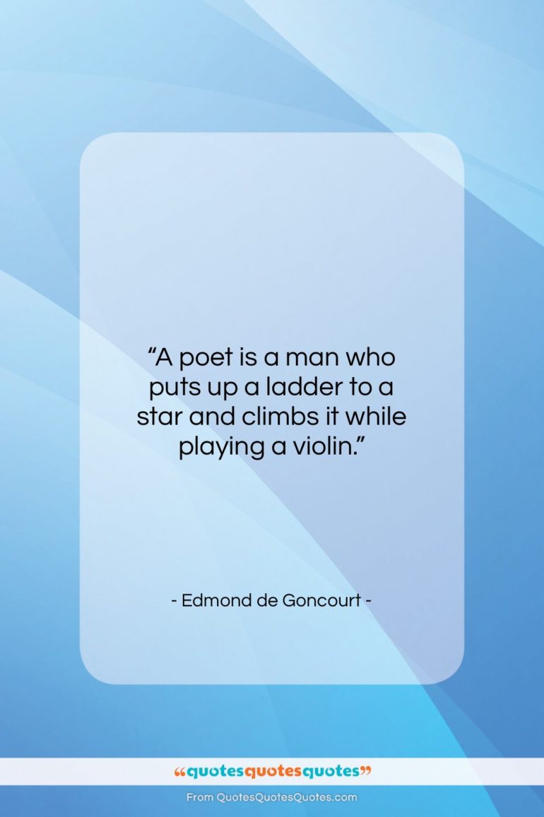 Edmond de Goncourt quote: “A poet is a man who puts…”- at QuotesQuotesQuotes.com