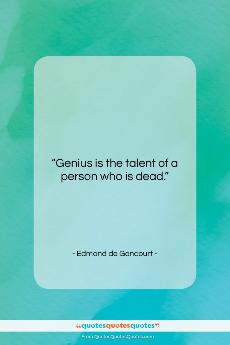 Edmond de Goncourt quote: “Genius is the talent of a person…”- at QuotesQuotesQuotes.com