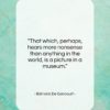 Edmond De Goncourt quote: “That which, perhaps, hears more nonsense than…”- at QuotesQuotesQuotes.com