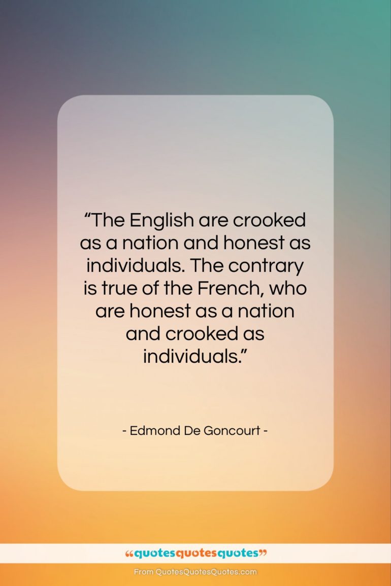 Edmond De Goncourt quote: “The English are crooked as a nation…”- at QuotesQuotesQuotes.com