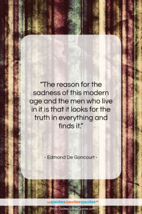 Edmond De Goncourt quote: “The reason for the sadness of this…”- at QuotesQuotesQuotes.com