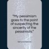 Edmond Rostand quote: “My pessimism goes to the point of…”- at QuotesQuotesQuotes.com