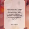 Edmund Burke quote: “All government, indeed every human benefit and…”- at QuotesQuotesQuotes.com