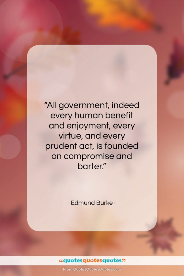 Edmund Burke quote: “All government, indeed every human benefit and…”- at QuotesQuotesQuotes.com