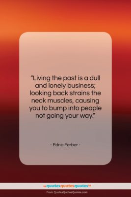 Edna Ferber quote: “Living the past is a dull and…”- at QuotesQuotesQuotes.com