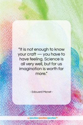 Edouard Manet quote: “It is not enough to know your…”- at QuotesQuotesQuotes.com
