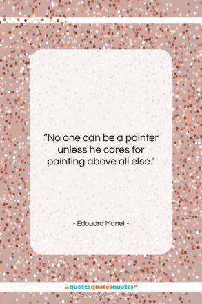 Edouard Manet quote: “No one can be a painter unless…”- at QuotesQuotesQuotes.com