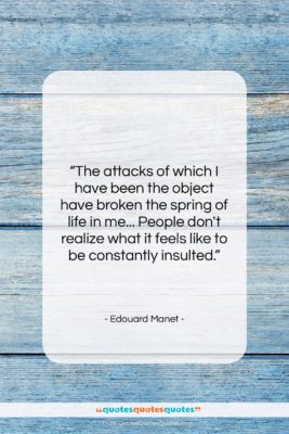 Edouard Manet quote: “The attacks of which I have been…”- at QuotesQuotesQuotes.com
