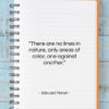 Edouard Manet quote: “There are no lines in nature, only…”- at QuotesQuotesQuotes.com