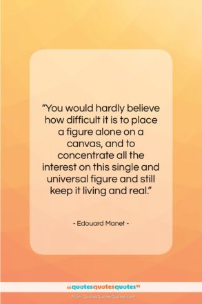 Edouard Manet quote: “You would hardly believe how difficult it…”- at QuotesQuotesQuotes.com