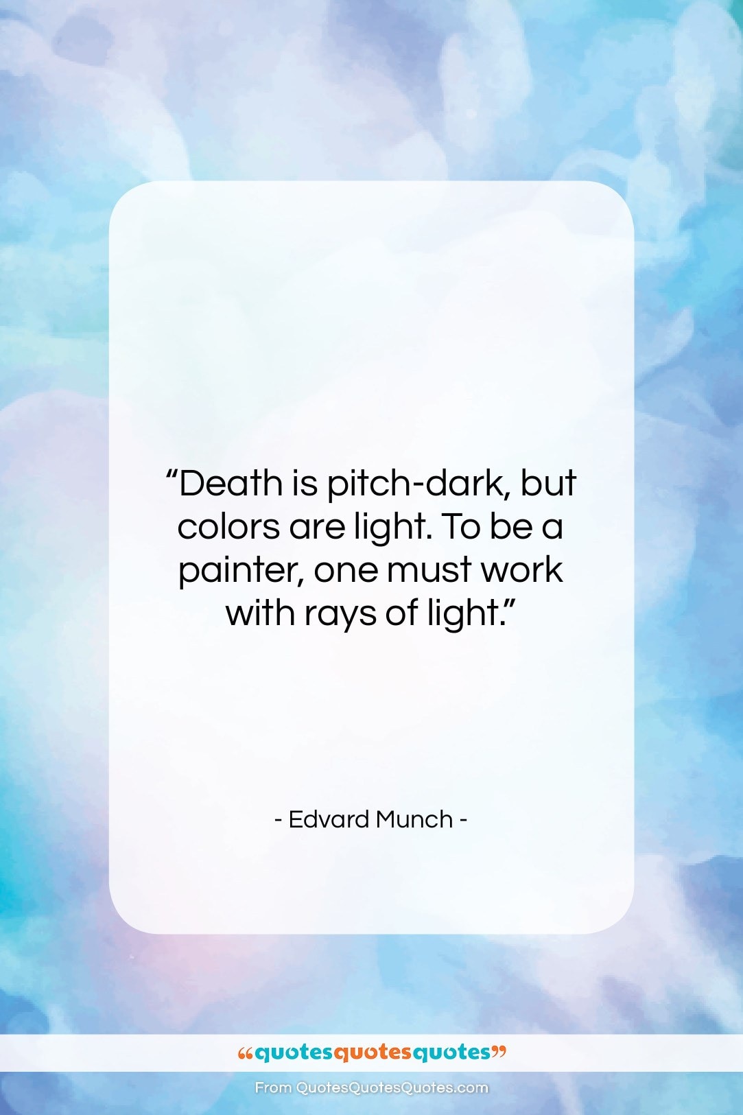 Edvard Munch quote: “Death is pitch-dark, but colors are light….”- at QuotesQuotesQuotes.com