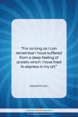 Edvard Munch quote: “For as long as I can remember…”- at QuotesQuotesQuotes.com