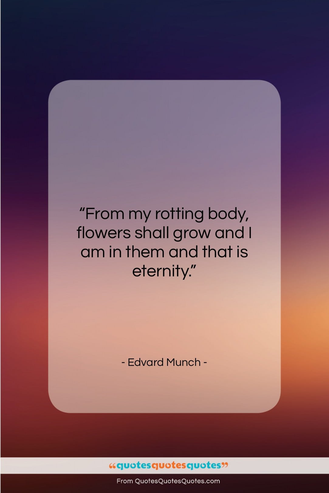 Edvard Munch quote: “From my rotting body, flowers shall grow…”- at QuotesQuotesQuotes.com