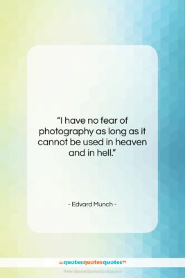 Edvard Munch quote: “I have no fear of photography as…”- at QuotesQuotesQuotes.com