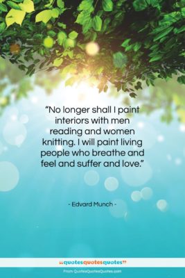 Edvard Munch quote: “No longer shall I paint interiors with…”- at QuotesQuotesQuotes.com