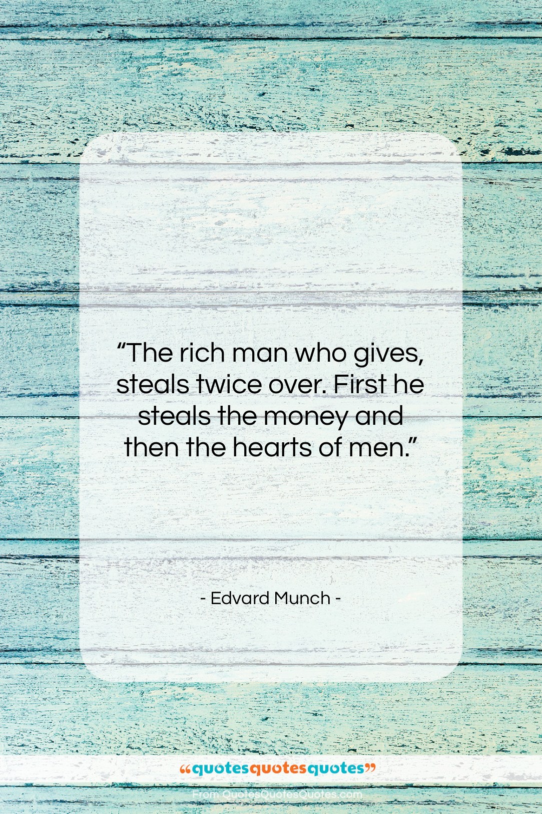 Edvard Munch quote: “The rich man who gives, steals twice…”- at QuotesQuotesQuotes.com