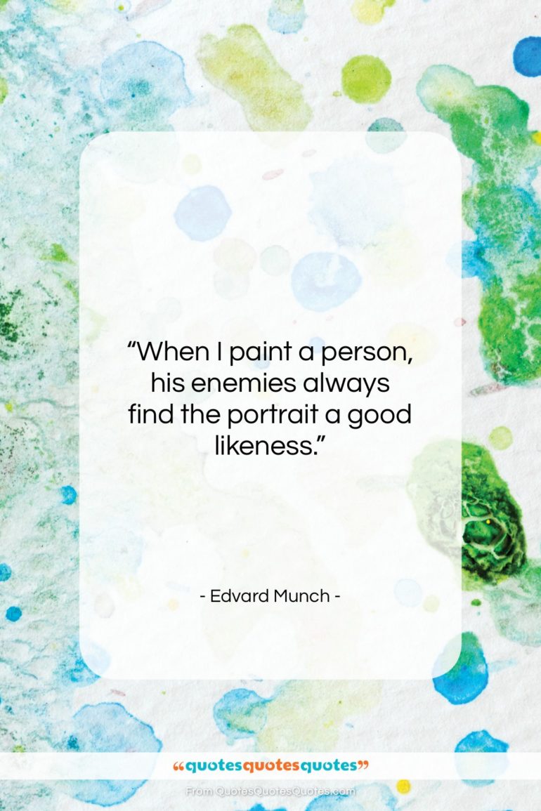 Edvard Munch quote: “When I paint a person, his enemies…”- at QuotesQuotesQuotes.com