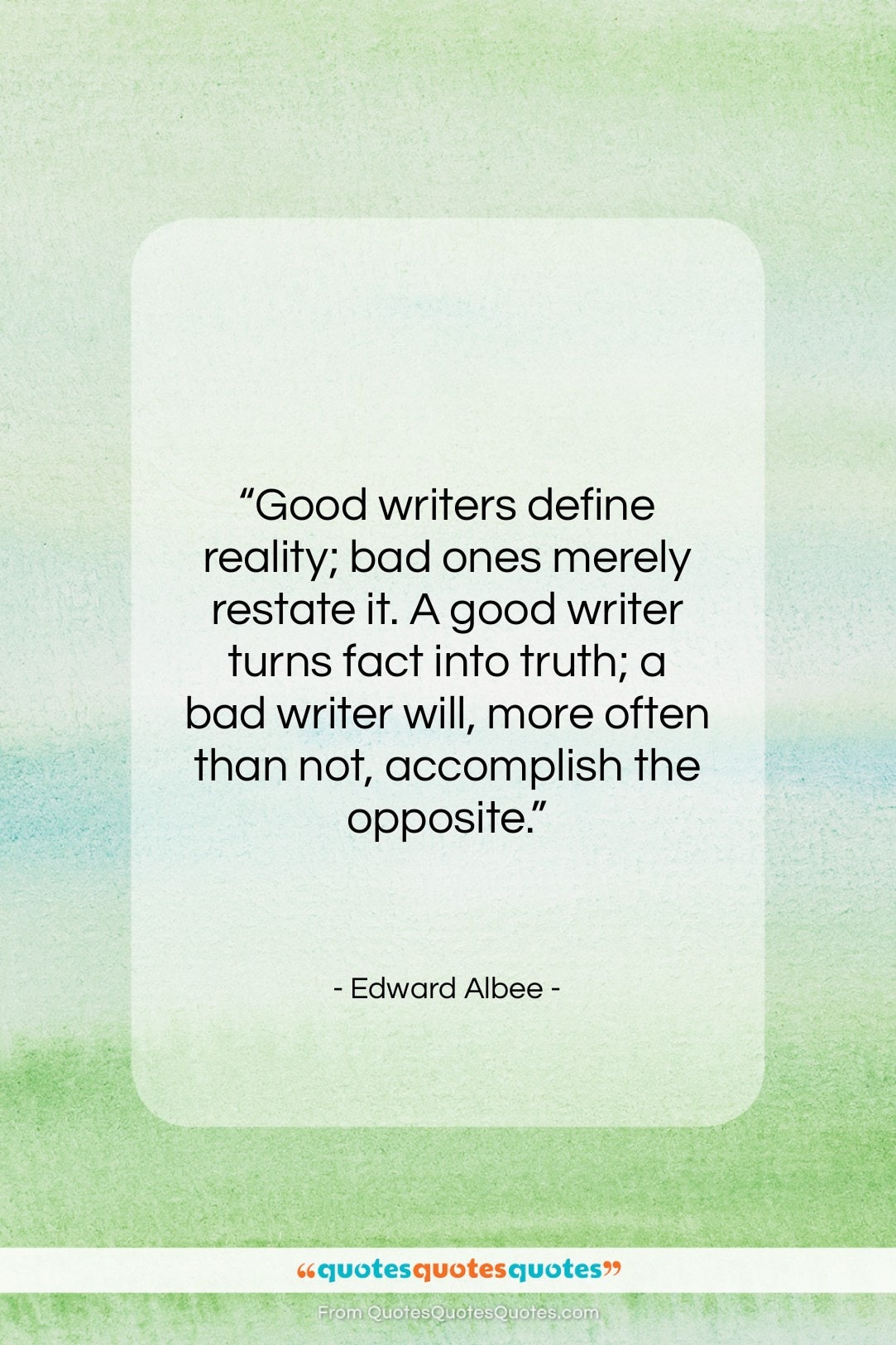 Edward Albee quote: “Good writers define reality; bad ones merely…”- at QuotesQuotesQuotes.com