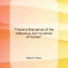 Edward Albee quote: “I have a fine sense of the…”- at QuotesQuotesQuotes.com