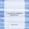 Edward Albee quote: “I swear, if you existed I’d divorce…”- at QuotesQuotesQuotes.com