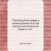 Edward Albee quote: “The thing that makes a creative person…”- at QuotesQuotesQuotes.com
