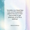 Edward Dahlberg quote: “Ambition is a Dead Sea fruit, and…”- at QuotesQuotesQuotes.com