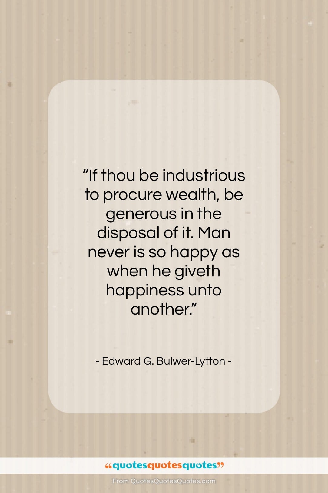 Edward G. Bulwer-Lytton quote: “If thou be industrious to procure wealth,…”- at QuotesQuotesQuotes.com