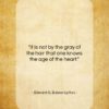 Edward G. Bulwer-Lytton quote: “It is not by the gray of…”- at QuotesQuotesQuotes.com