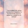 Edward Gibbon quote: “I am indeed rich, since my income…”- at QuotesQuotesQuotes.com