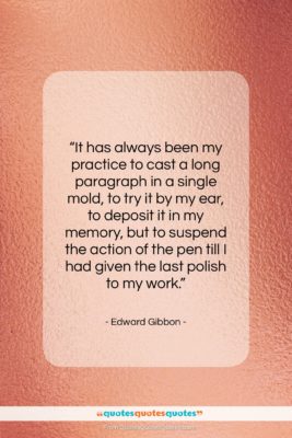 Edward Gibbon quote: “It has always been my practice to…”- at QuotesQuotesQuotes.com
