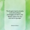 Edward Gibbon quote: “My English text is chaste, and all…”- at QuotesQuotesQuotes.com