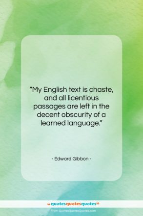 Edward Gibbon quote: “My English text is chaste, and all…”- at QuotesQuotesQuotes.com