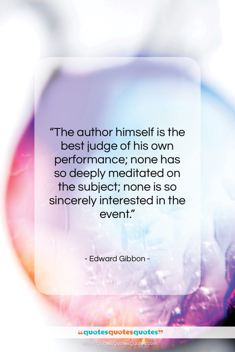 Edward Gibbon quote: “The author himself is the best judge…”- at QuotesQuotesQuotes.com