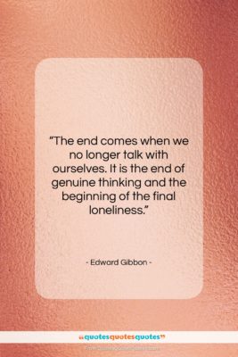 Edward Gibbon quote: “The end comes when we no longer…”- at QuotesQuotesQuotes.com