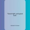 Edward R. Murrow quote: “Good night, and good luck….”- at QuotesQuotesQuotes.com