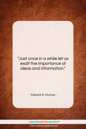 Edward R. Murrow quote: “Just once in a while let us…”- at QuotesQuotesQuotes.com