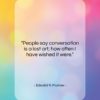 Edward R. Murrow quote: “People say conversation is a lost art;…”- at QuotesQuotesQuotes.com